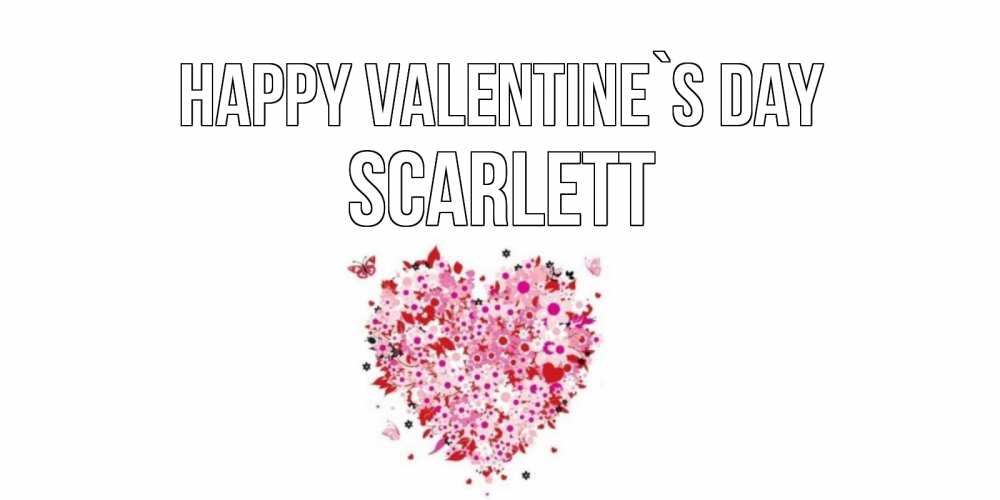 Greetings card с именем, Scarlett Happy Valentine`s Day день всех влюбленных пора дарить валентинку девушке Greetings with text for free download 